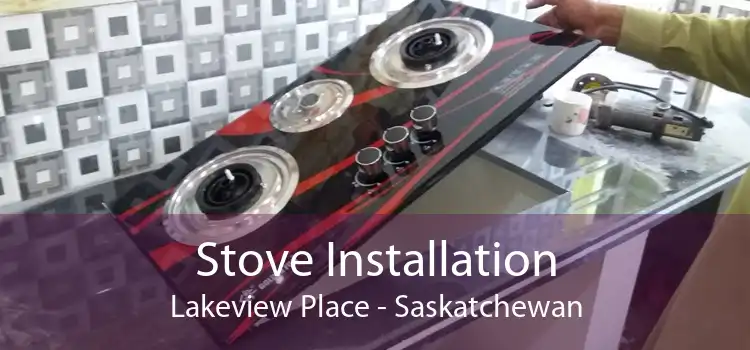 Stove Installation Lakeview Place - Saskatchewan