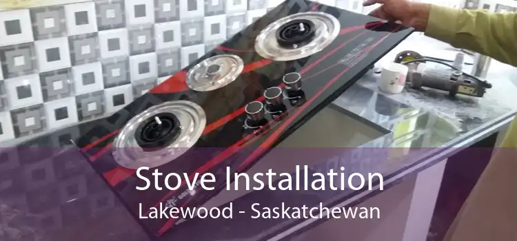 Stove Installation Lakewood - Saskatchewan