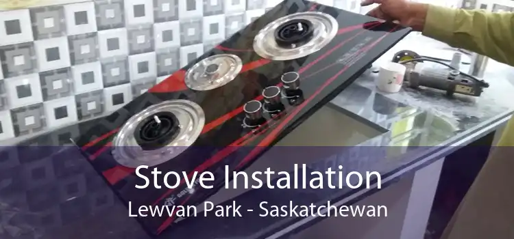 Stove Installation Lewvan Park - Saskatchewan