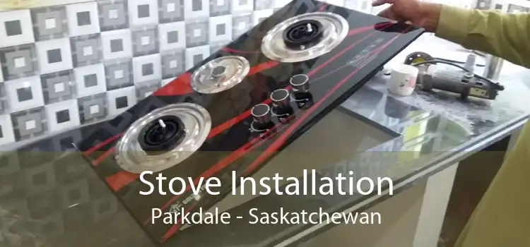 Stove Installation Parkdale - Saskatchewan