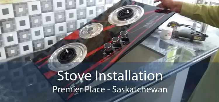 Stove Installation Premier Place - Saskatchewan