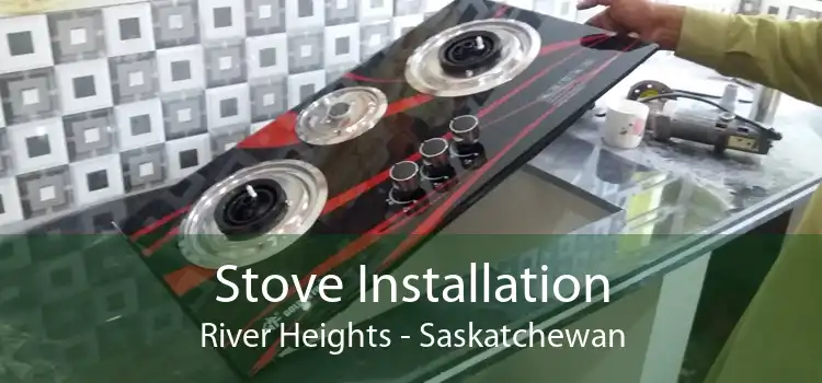 Stove Installation River Heights - Saskatchewan