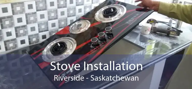 Stove Installation Riverside - Saskatchewan