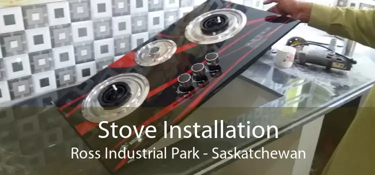 Stove Installation Ross Industrial Park - Saskatchewan