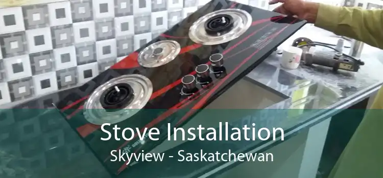 Stove Installation Skyview - Saskatchewan