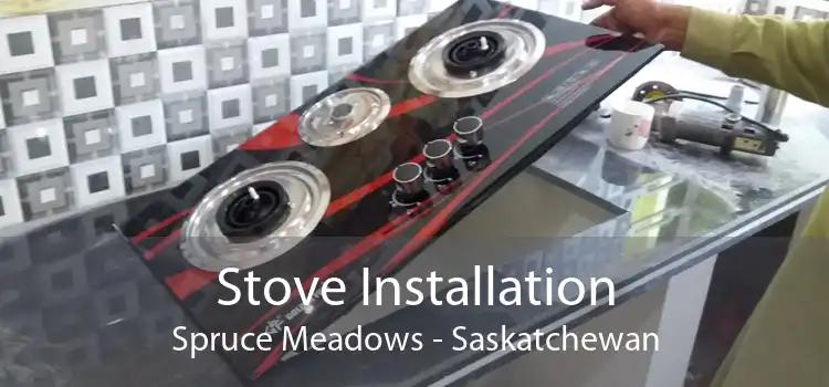 Stove Installation Spruce Meadows - Saskatchewan