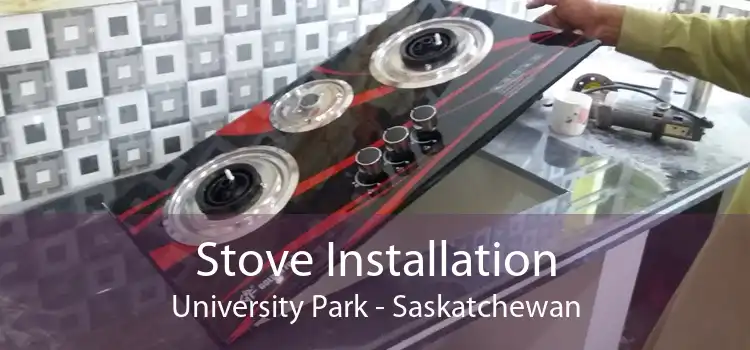 Stove Installation University Park - Saskatchewan