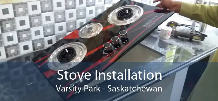 Stove Installation Varsity Park - Saskatchewan