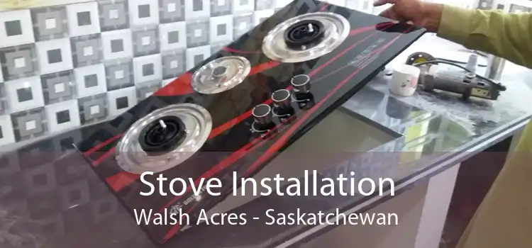 Stove Installation Walsh Acres - Saskatchewan