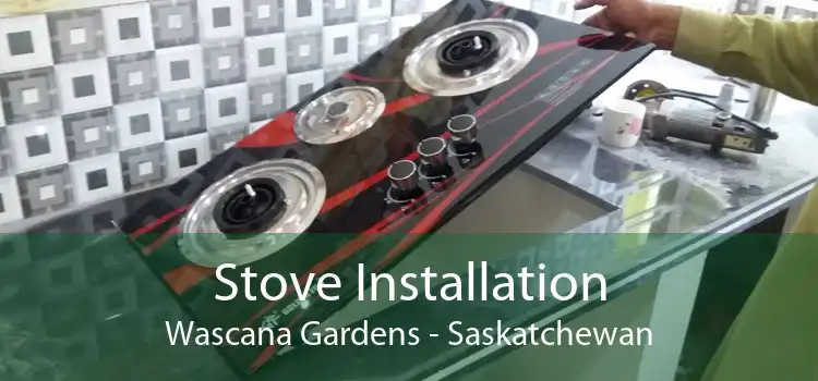 Stove Installation Wascana Gardens - Saskatchewan