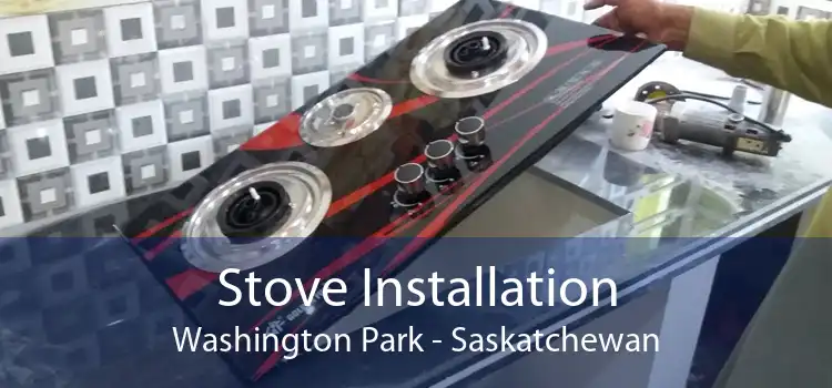 Stove Installation Washington Park - Saskatchewan