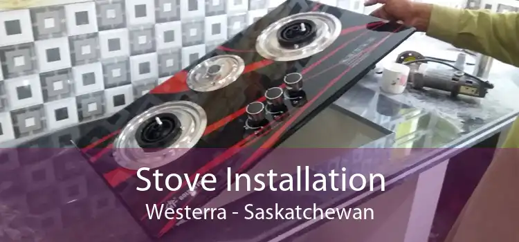 Stove Installation Westerra - Saskatchewan