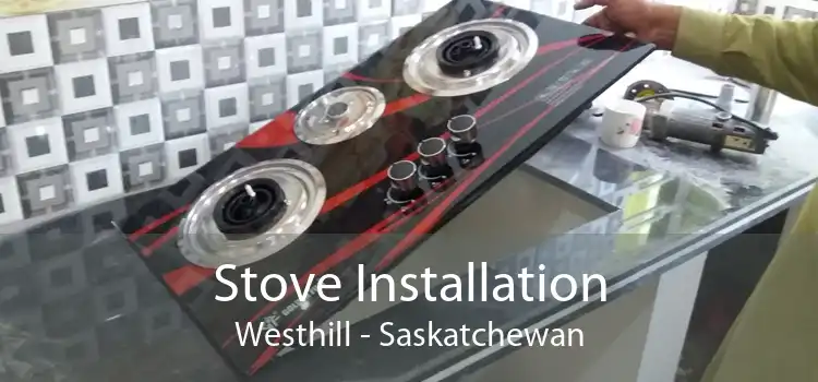 Stove Installation Westhill - Saskatchewan