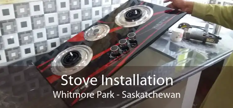 Stove Installation Whitmore Park - Saskatchewan