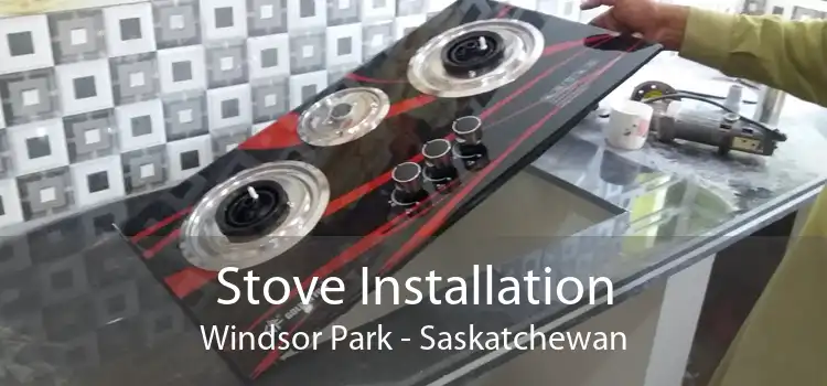 Stove Installation Windsor Park - Saskatchewan