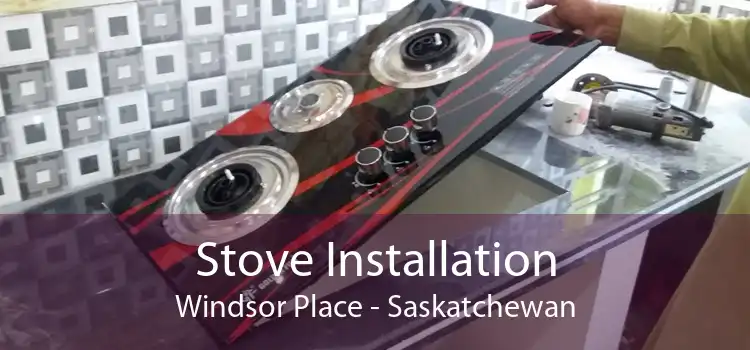 Stove Installation Windsor Place - Saskatchewan