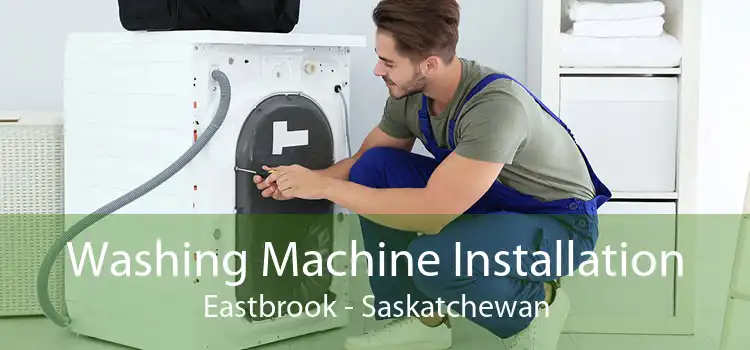 Washing Machine Installation Eastbrook - Saskatchewan