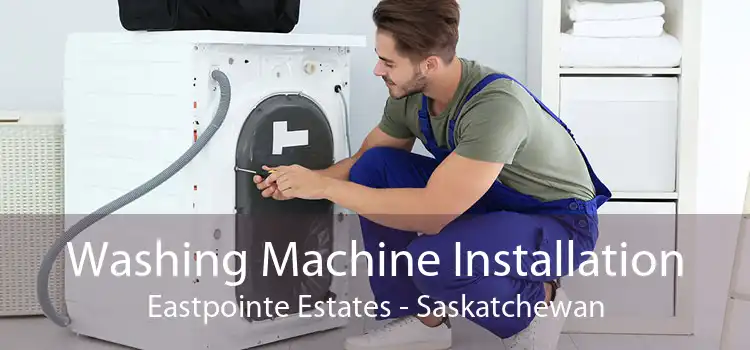 Washing Machine Installation Eastpointe Estates - Saskatchewan