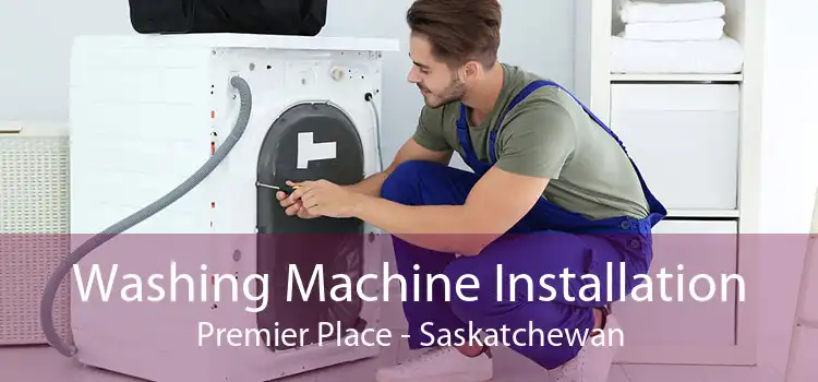 Washing Machine Installation Premier Place - Saskatchewan