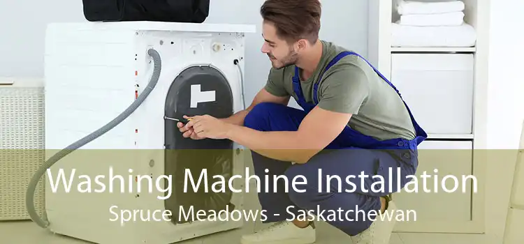 Washing Machine Installation Spruce Meadows - Saskatchewan