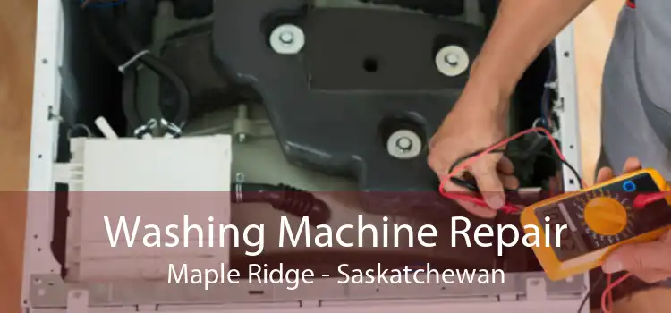 Washing Machine Repair Maple Ridge - Saskatchewan